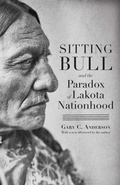 Cover: Sitting Bull and the Paradox of Lakota Nationhood - University of Nebraska Press