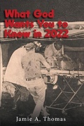Cover: What God Wants You to Know in 2022 - Christian Faith Publishing, Inc.