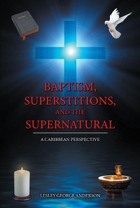 Abbildung von: Baptism, Superstitions, and the Supernatural - Christian Faith Publishing, Inc.