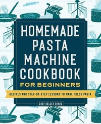 Abbildung von: Homemade Pasta Machine Cookbook for Beginners - Rockridge Press
