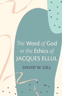 Enlarge image Cover: The Word of God in the Ethics of Jacques Ellul - Wipf & Stock Publishers