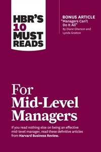 Abbildung von: HBR's 10 Must Reads for Mid-Level Managers (with bonus article "Managers Can't Do It All" by Diane Gherson and Lynda Gratton) - Harvard Business Review Press