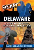 Cover: Secret Delaware: A Guide to the Weird, Wonderful, and Obscure - Reedy Press