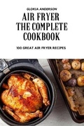 Cover: Air Fryer the Complete Cookbook - GLORIA ANDERSON