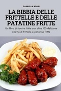Cover: La Bibbia Delle Frittelle E Delle Patatine Fritte - Gabriella Rossi