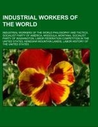 Abbildung von: Industrial Workers of the World - Books LLC, Wiki Series