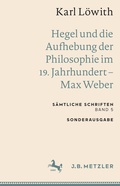 Cover: Karl L&ouml;with: Hegel und die Aufhebung der Philosophie im 19. Jahrhundert - Max Weber - J.B. Metzler