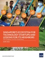 Cover: Singapore's Ecosystem for Technology Startups and Lessons for Its Neighbors - Asian Development Bank