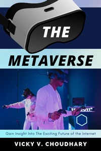Enlarge image Cover: The Metaverse : Gain Insight Into The Exciting Future of the Internet (The Exciting World of Web 3.0: The Future of Internet, #1) - Vicky V. Choudhary