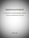 Cover: Disenchantment: A New Model for Conceptualizing Religious Symbolism - William Griffin