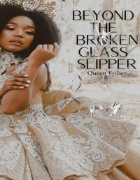 Abbildung von: Beyond the Broken Glass Slipper - Queen Scripts, LLC