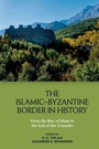 Cover: The Islamic-Byzantine Border in History - Edinburgh University Press