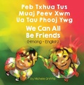 Cover: We Can All Be Friends (Hmong-English) - Language Lizard Bilingual Living in Harmony Series