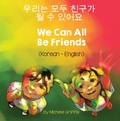 Cover: We Can All Be Friends (Korean-English) - Language Lizard Bilingual Living in Harmony Series