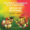 Cover: We Can All Be Friends (Swahili-English) - Language Lizard Bilingual Living in Harmony Series