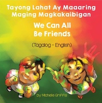 Enlarge image Cover: We Can All Be Friends (Tagalog-English) - Language Lizard Bilingual Living in Harmony Series