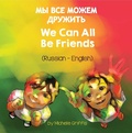 Cover: We Can All Be Friends (Russian-English) - Language Lizard Bilingual Living in Harmony Series
