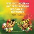 Cover: We Can All Be Friends (Polish-English) - Language Lizard Bilingual Living in Harmony Series