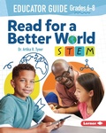 Cover: Read for a Better World STEM Educator Guide Grades 6-8 - LernerClassroom