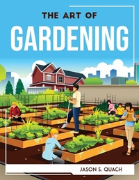 Abbildung von: The Art of Gardening - Jason S. Quach