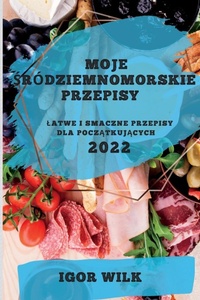 Abbildung von: Moje Srodziemnomorskie Przepisy 2022 - IGOR WILK