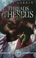 Cover: The Threads of Theseus - Matt Larkin Books