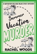 Cover: Summer Vacation Murder (A Reporter Roland Bean Cozy Mystery, #7) - BonzaiMoon Books