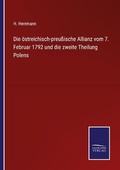 Cover: Die oestreichisch-preussische Allianz vom 7. Februar 1792 und die zweite Theilung Polens - Outlook