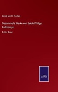 Cover: Gesammelte Werke von Jakob Philipp Fallmerayer - Salzwasser-Verlag