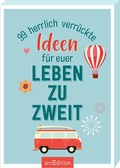 Cover: 99 herrlich verr&uuml;ckte Ideen f&uuml;r euer Leben zu zweit - arsEdition