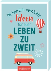 Abbildung von: 99 herrlich verrückte Ideen für euer Leben zu zweit - arsEdition