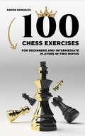 Cover: 100 Chess Exercises for Beginners and Intermediate Players in Two Moves (Tactics Chess From First Moves) - Andon Rangelov
