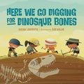 Cover: Here We Go Digging for Dinosaur Bones - Charlesbridge Publishing,U.S.