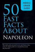 Cover: Fifty Fast Facts About Napoleon - Middle Grade Guide