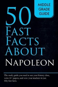 Enlarge image Cover: Fifty Fast Facts About Napoleon - Middle Grade Guide