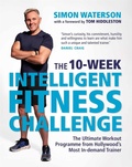 Cover: The 10-Week Intelligent Fitness Challenge (with a foreword by Tom Hiddleston) - Michael O'Mara Books Ltd