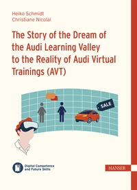 Abbildung von: The Story of the Dream of the Audi Learning Valley to the Reality of Audi Virtual Trainings (AVT) - Hanser