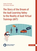 Cover: The Story of the Dream of the Audi Learning Valley to the Reality of Audi Virtual Trainings (AVT) - Hanser