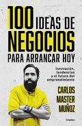 Cover: 100 ideas de negocio para arrancar hoy: Innovacion, tendencias y el futuro del emprendimiento / 100 Business Ideas to Get started Today - Penguin Random House Grupo Editorial