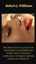 Cover: Wie wird man in 15 Tagen ein verliebtes galoppierendes Pferd? Der ultimative Leitfaden, um Ihren Partner im Bett zu erfreuen - Bluebird Publications