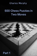 Cover: 500 Chess Puzzles in Two Moves, Part 1 (How to Choose a Chess Move) - Chess Is Fun