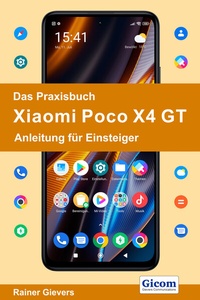 Abbildung von: Das Praxisbuch Xiaomi Poco X4 GT - Anleitung für Einsteiger - Gievers, Rainer