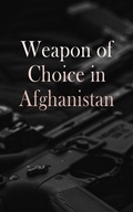 Cover: Weapon of Choice in Afghanistan - e-artnow
