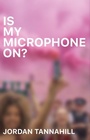 Cover: Is My Microphone On? - Playwrights Canada Press,Canada