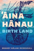 Cover: Aina Hanau / Birth Land Volume 92 - University of Arizona Press