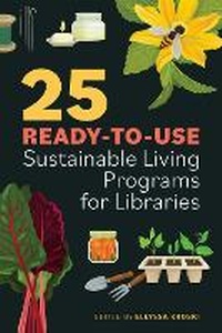 Enlarge image Cover: 25 Ready-to-Use Sustainable Living Programs for Libraries - ALA Editions