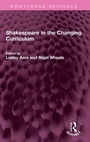 Cover: Shakespeare in the Changing Curriculum - Routledge