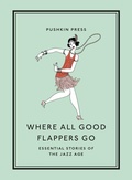 Cover: Where All Good Flappers Go - Pushkin Press