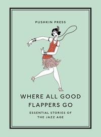 Enlarge image Cover: Where All Good Flappers Go - Pushkin Press
