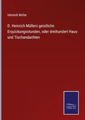 Cover: D. Heinrich Muellers geistliche Erquickungsstunden, oder dreihundert Haus- und Tischandachten - Outlook